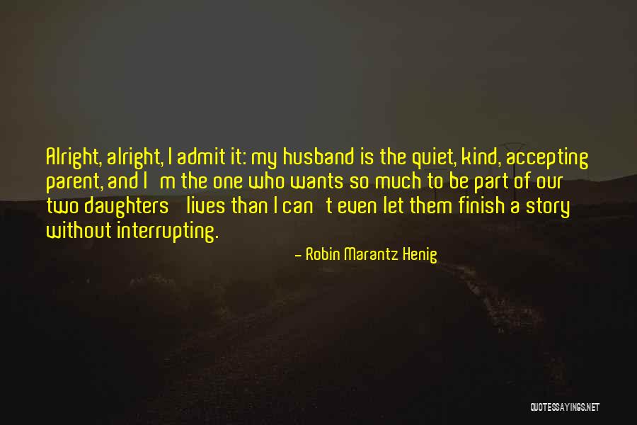 Be Kind Or Be Quiet Quotes By Robin Marantz Henig Be Kind Or Be Quiet Quotes By Robin Marantz Henig