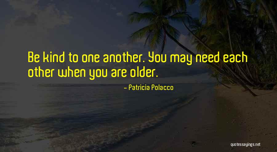 Be Kind To Each Other Quotes By Patricia Polacco Be Kind To Each Other Quotes By Patricia Polacco