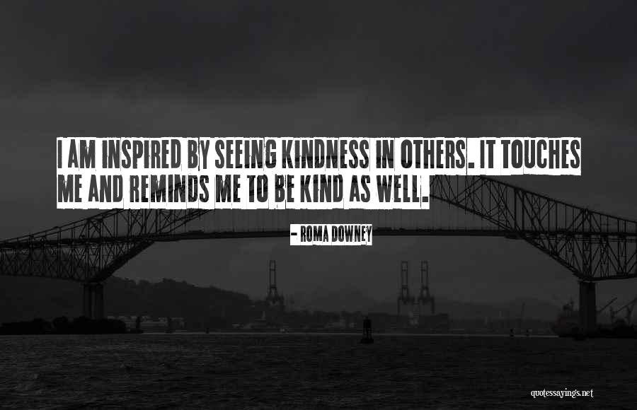 Be Kind To Others Quotes By Roma Downey Be Kind To Others Quotes By Roma Downey