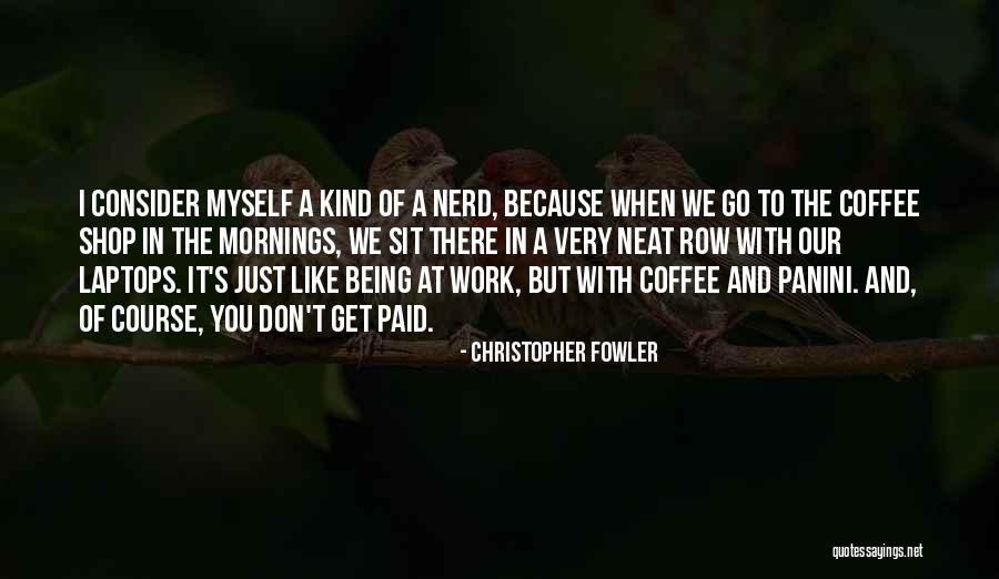 Be Kind To The Nerd Quotes By Christopher Fowler Be Kind To The Nerd Quotes By Christopher Fowler