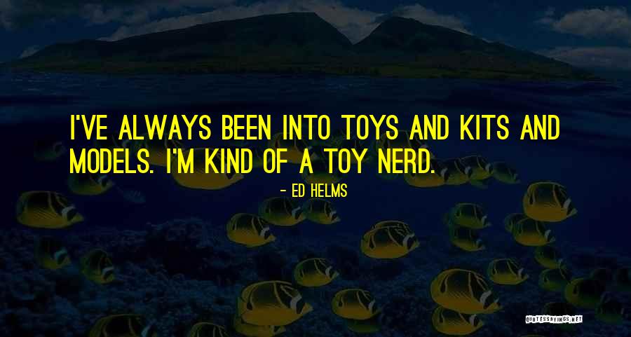 Be Kind To The Nerd Quotes By Ed Helms
