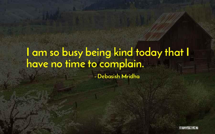 Be Kind Today Quotes By Debasish Mridha Be Kind Today Quotes By Debasish Mridha