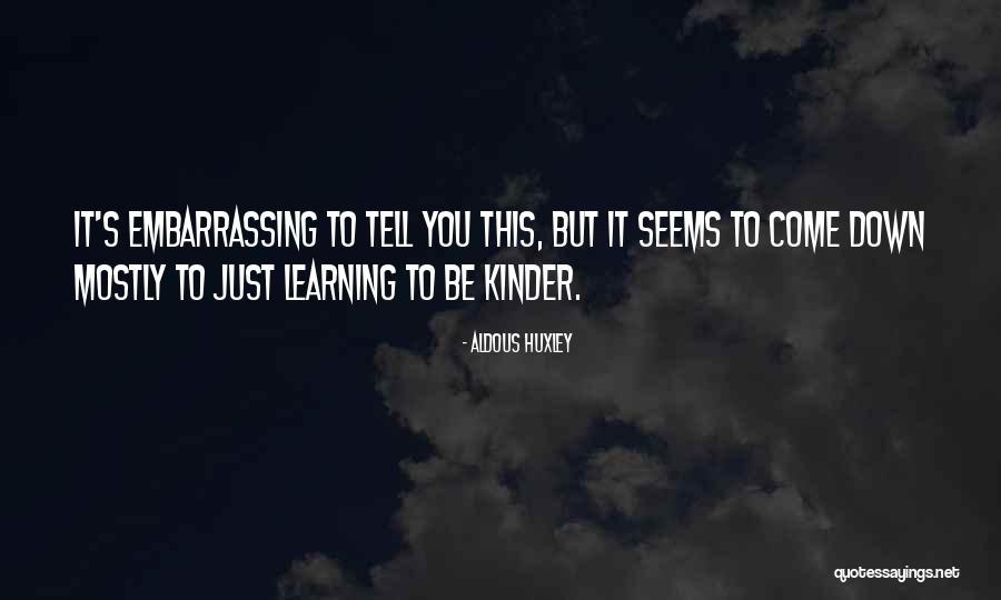 Be Kinder Quotes By Aldous Huxley Be Kinder Quotes By Aldous Huxley