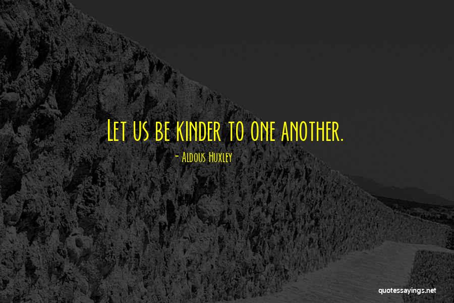Be Kinder Quotes By Aldous Huxley Be Kinder Quotes By Aldous Huxley