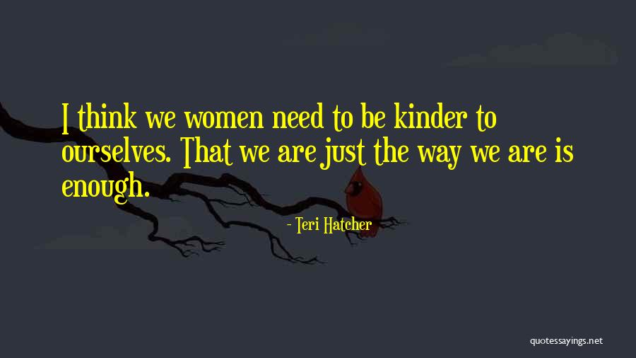 Be Kinder Quotes By Teri Hatcher Be Kinder Quotes By Teri Hatcher
