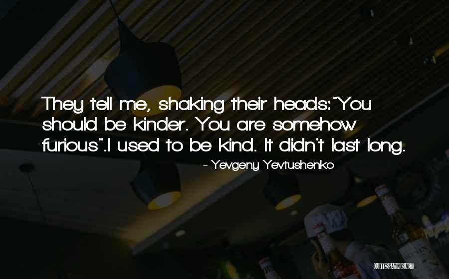 Be Kinder Quotes By Yevgeny Yevtushenko Be Kinder Quotes By Yevgeny Yevtushenko