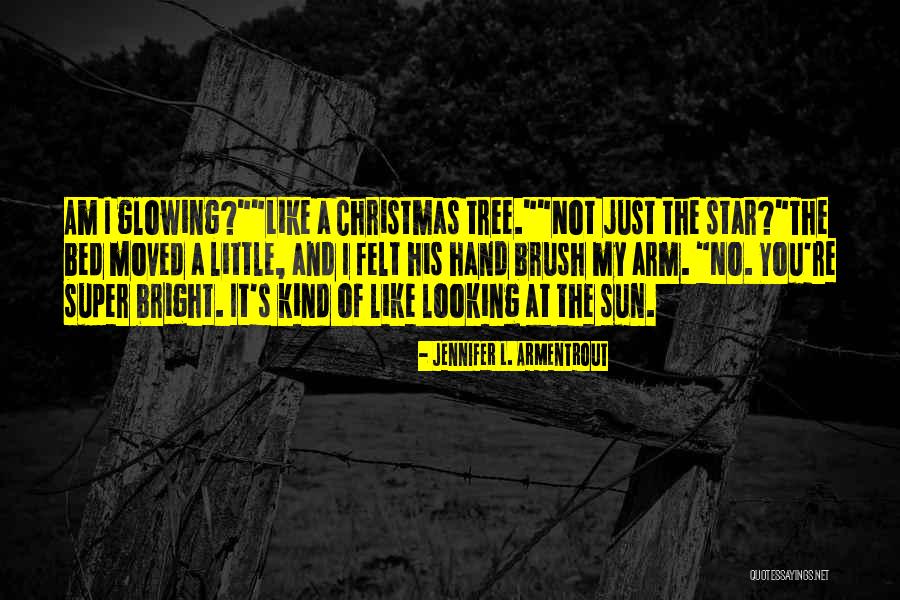 Be Like A Christmas Tree Quotes By Jennifer L. Armentrout Be Like A Christmas Tree Quotes By Jennifer L. Armentrout