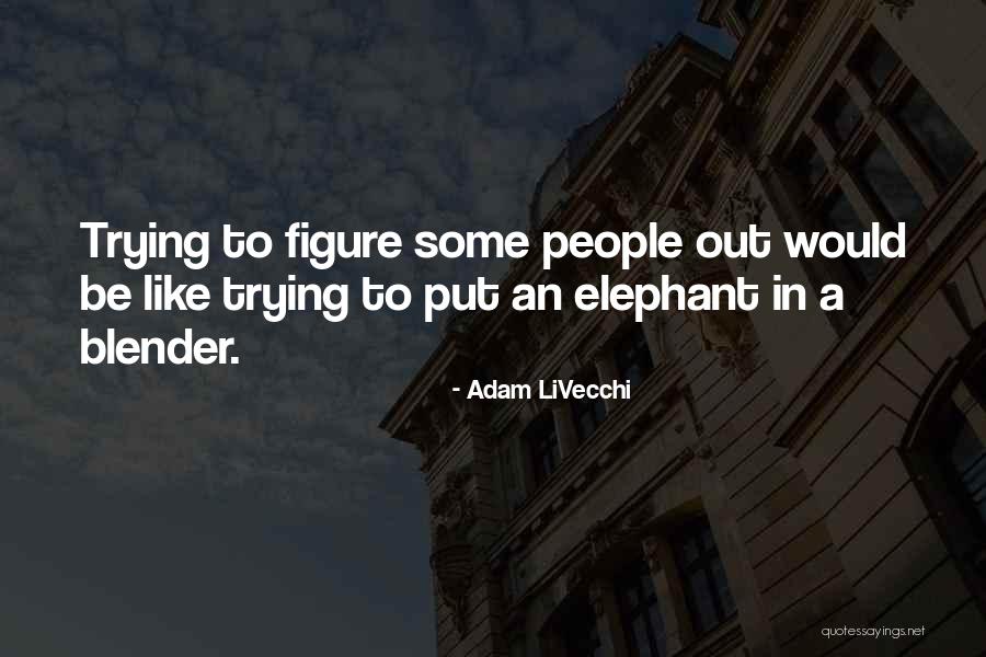Be Like An Elephant Quotes By Adam LiVecchi Be Like An Elephant Quotes By Adam LiVecchi