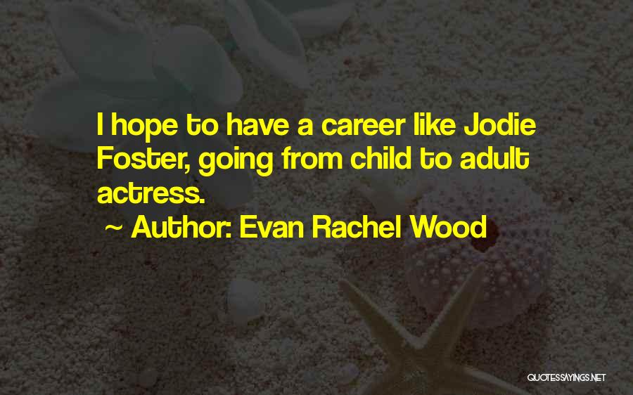 Be Like Jodie Quotes By Evan Rachel Wood