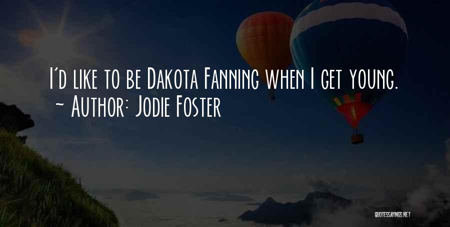 Be Like Jodie Quotes By Jodie Foster