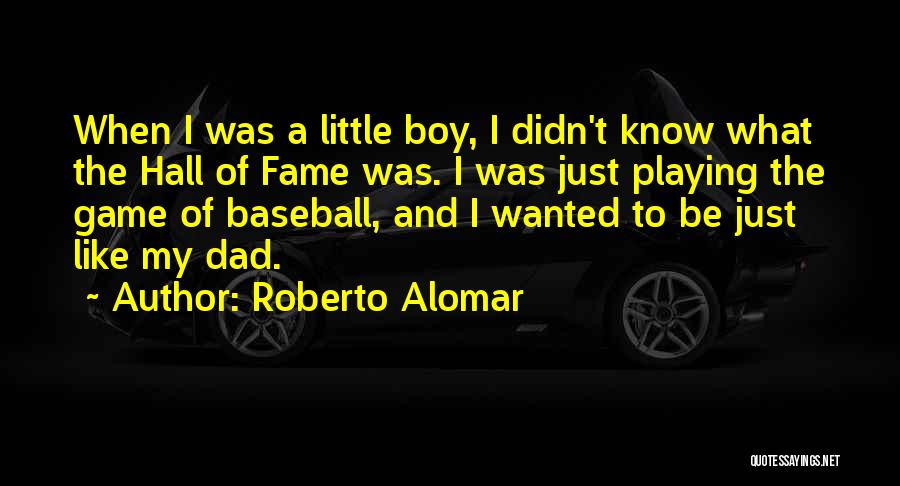 Be Like My Dad Quotes By Roberto Alomar