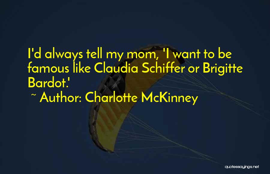 Be Like My Mom Quotes By Charlotte McKinney