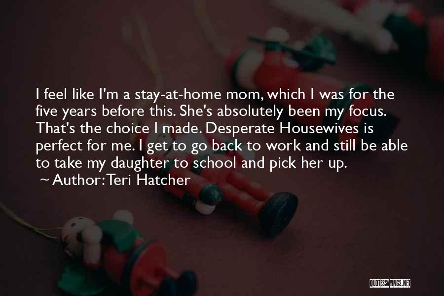 Be Like My Mom Quotes By Teri Hatcher