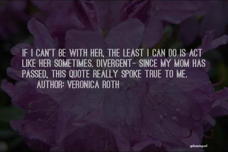 Be Like My Mom Quotes By Veronica Roth