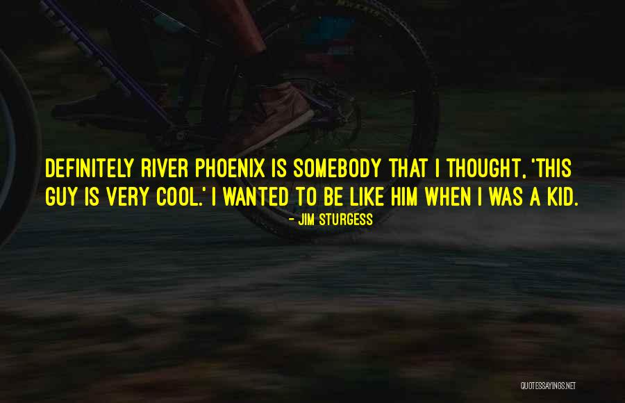 Be Like River Quotes By Jim Sturgess Be Like River Quotes By Jim Sturgess