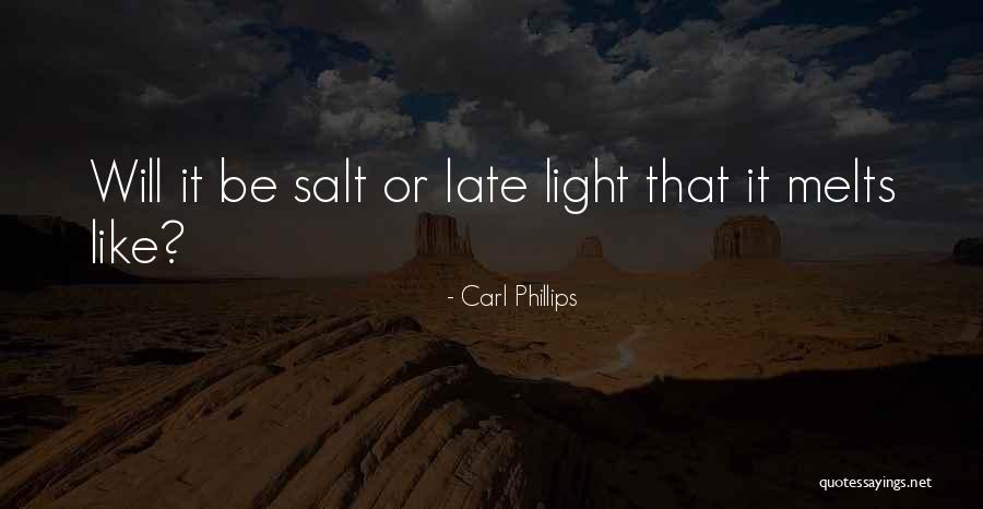 Be Like Salt Quotes By Carl Phillips Be Like Salt Quotes By Carl Phillips