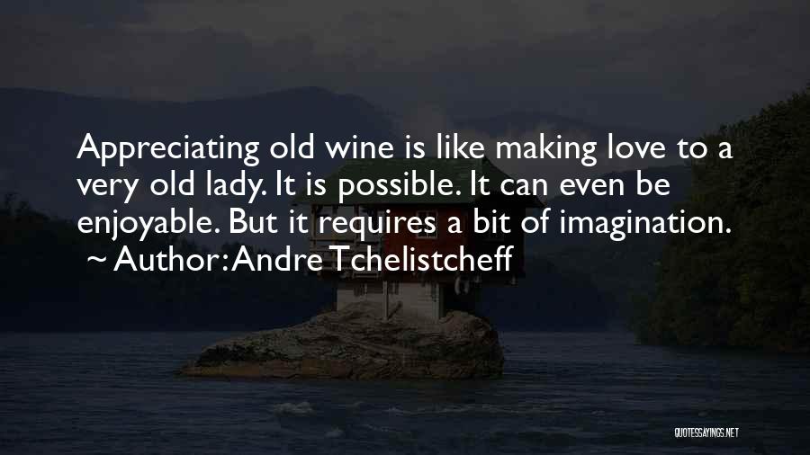 Be Like Wine Quotes By Andre Tchelistcheff