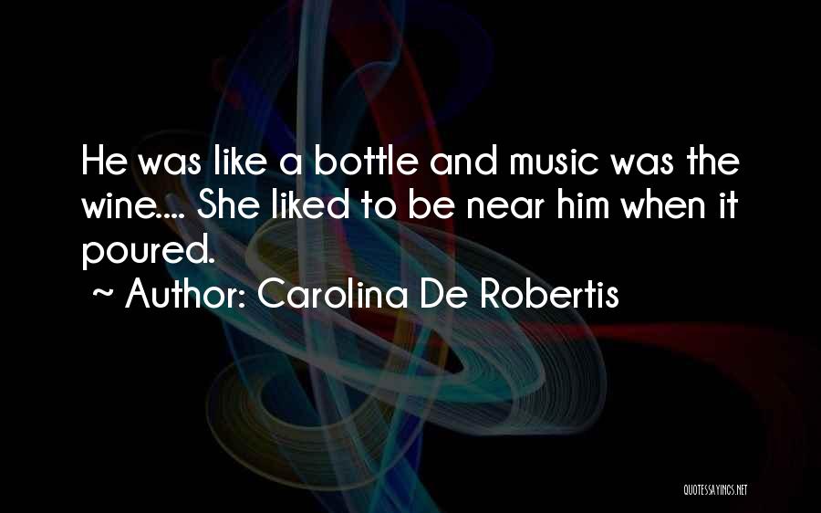 Be Like Wine Quotes By Carolina De Robertis