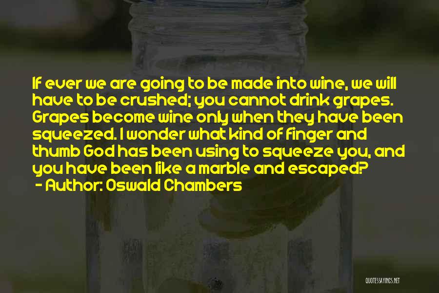 Be Like Wine Quotes By Oswald Chambers