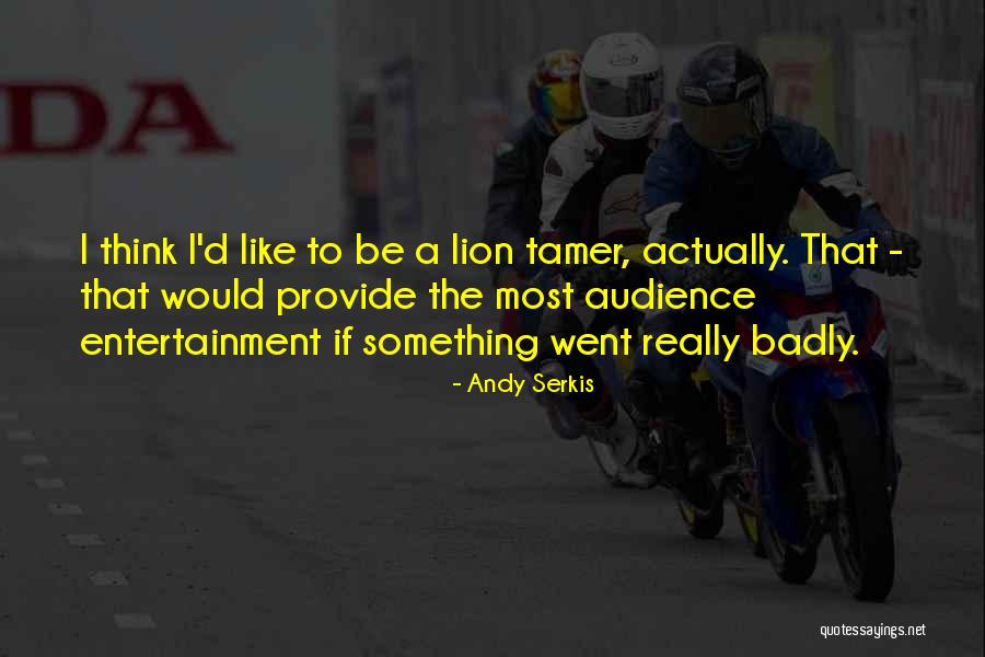 Be Lion Quotes By Andy Serkis Be Lion Quotes By Andy Serkis