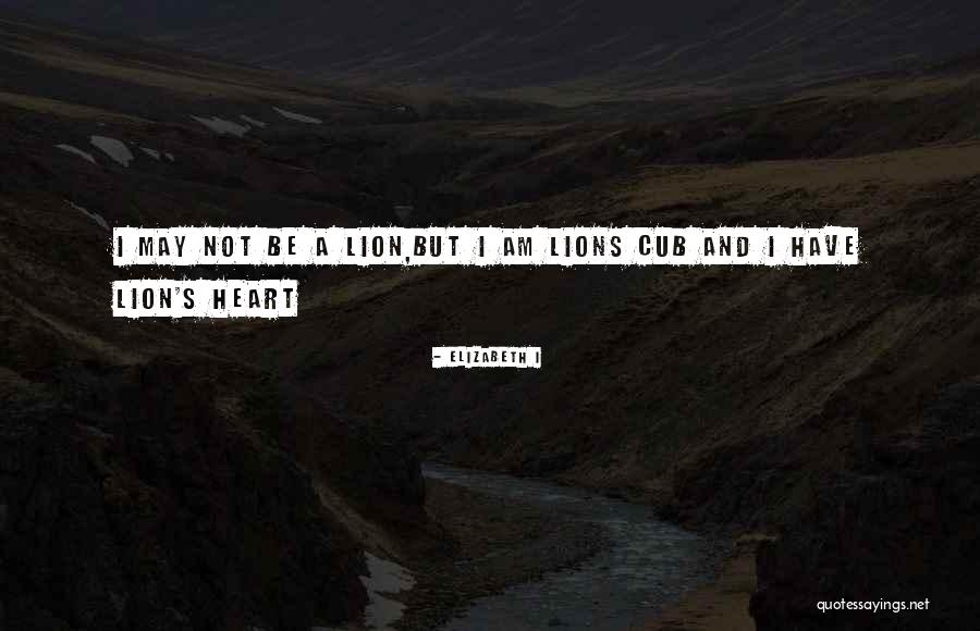 Be Lion Quotes By Elizabeth I Be Lion Quotes By Elizabeth I