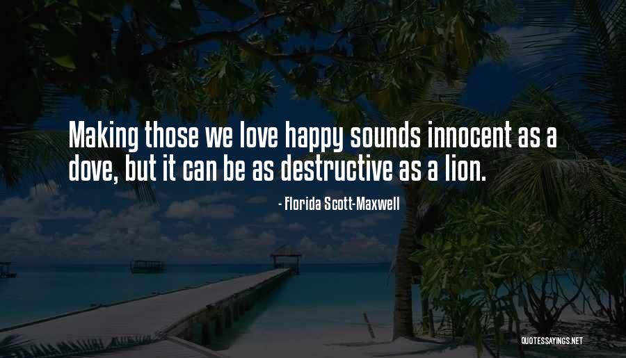 Be Lion Quotes By Florida Scott-Maxwell Be Lion Quotes By Florida Scott-Maxwell