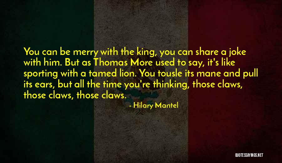Be Lion Quotes By Hilary Mantel Be Lion Quotes By Hilary Mantel