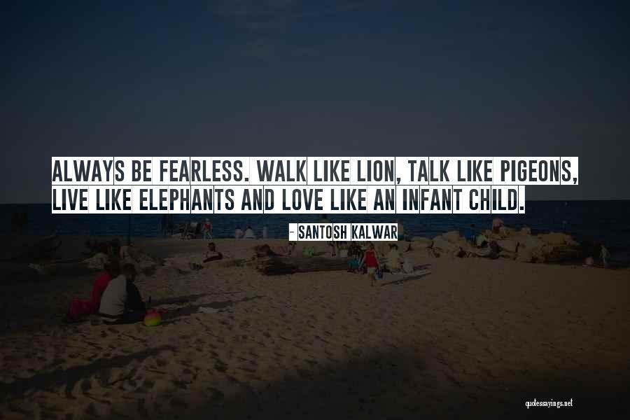 Be Lion Quotes By Santosh Kalwar Be Lion Quotes By Santosh Kalwar