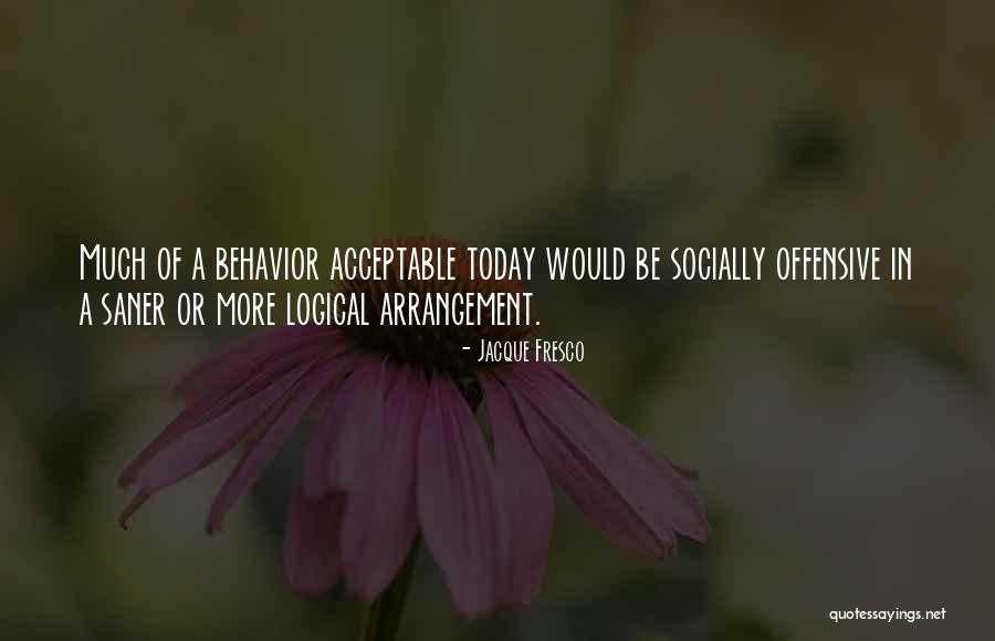 Be Logical Quotes By Jacque Fresco Be Logical Quotes By Jacque Fresco