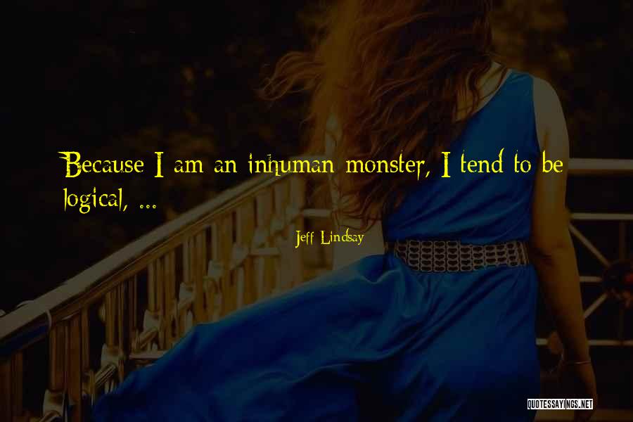 Be Logical Quotes By Jeff Lindsay Be Logical Quotes By Jeff Lindsay