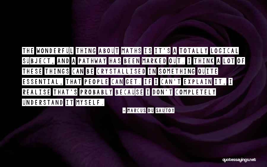 Be Logical Quotes By Marcus Du Sautoy Be Logical Quotes By Marcus Du Sautoy