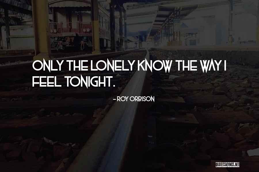 Be Lonely Tonight Quotes By Roy Orbison Be Lonely Tonight Quotes By Roy Orbison