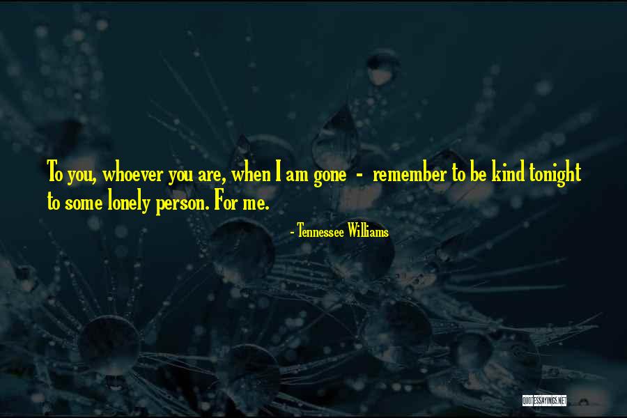 Be Lonely Tonight Quotes By Tennessee Williams Be Lonely Tonight Quotes By Tennessee Williams