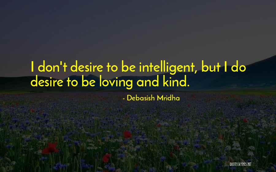 Be Loving And Kind Quotes By Debasish Mridha Be Loving And Kind Quotes By Debasish Mridha