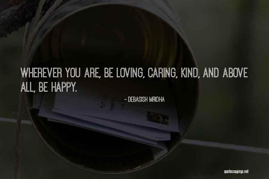 Be Loving And Kind Quotes By Debasish Mridha Be Loving And Kind Quotes By Debasish Mridha