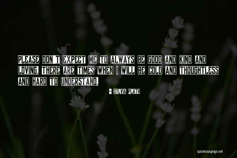 Be Loving And Kind Quotes By Sylvia Plath Be Loving And Kind Quotes By Sylvia Plath