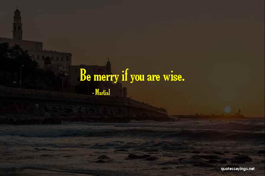 Be Merry Quotes By Martial Be Merry Quotes By Martial