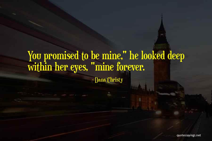 Be Mine Forever Quotes By Dana Christy