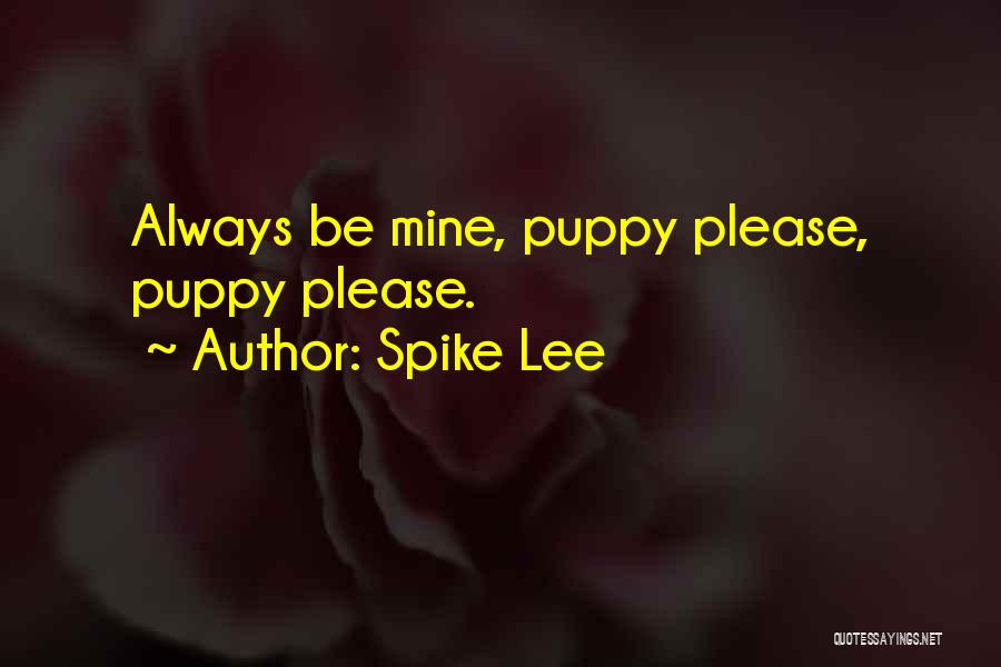 Be Mine Please Quotes By Spike Lee