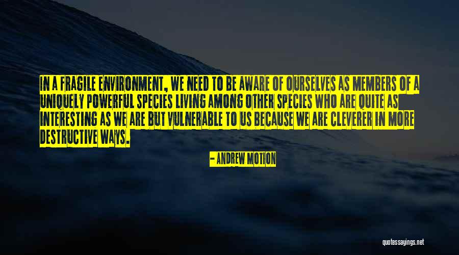 Be More Aware Quotes By Andrew Motion Be More Aware Quotes By Andrew Motion
