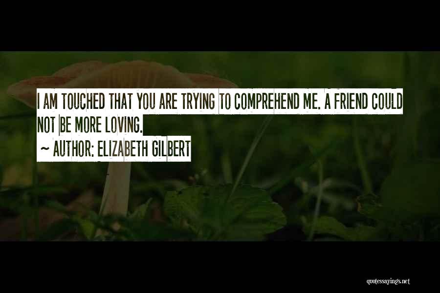 Be More Loving Quotes By Elizabeth Gilbert