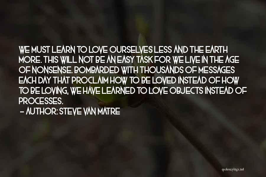 Be More Loving Quotes By Steve Van Matre