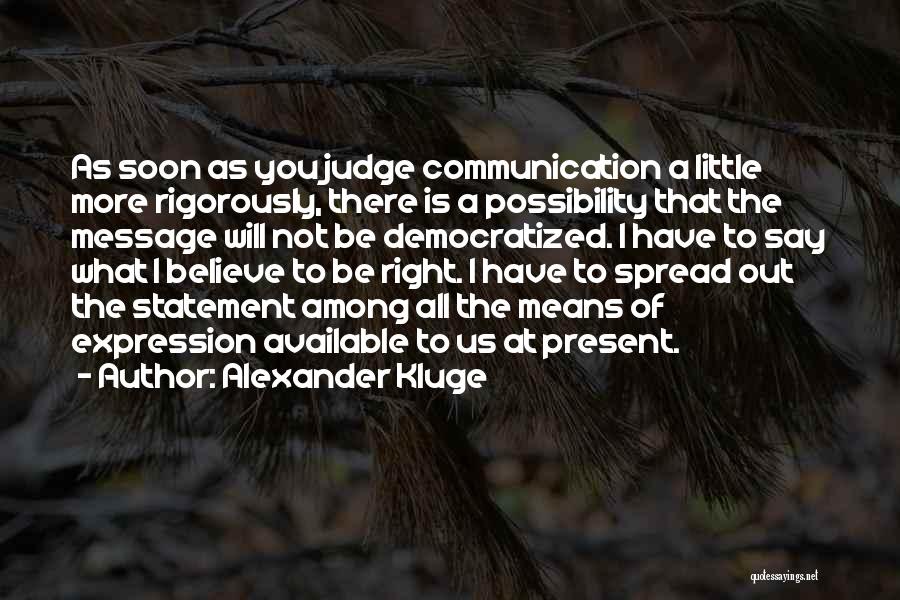 Be More Present Quotes By Alexander Kluge