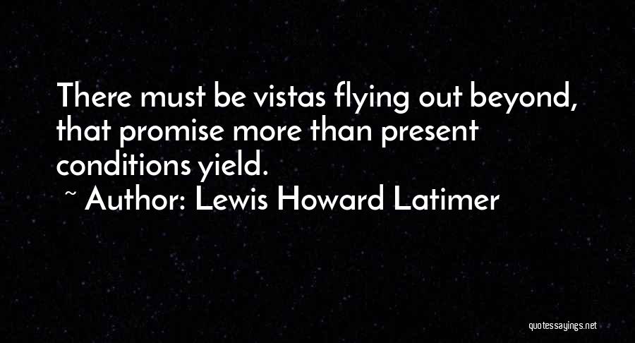 Be More Present Quotes By Lewis Howard Latimer