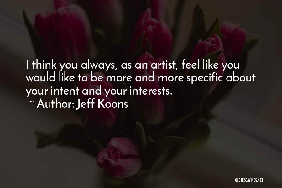 Be More Specific Quotes By Jeff Koons