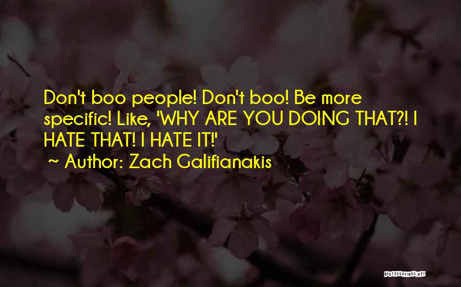 Be More Specific Quotes By Zach Galifianakis