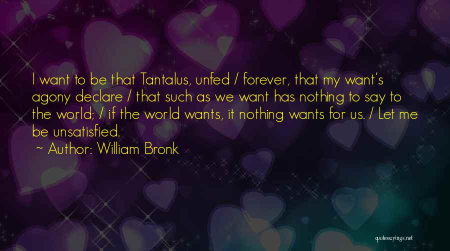 Be My Forever Quotes By William Bronk
