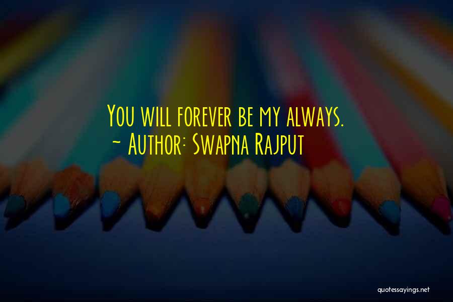 Be My Love Forever Quotes By Swapna Rajput