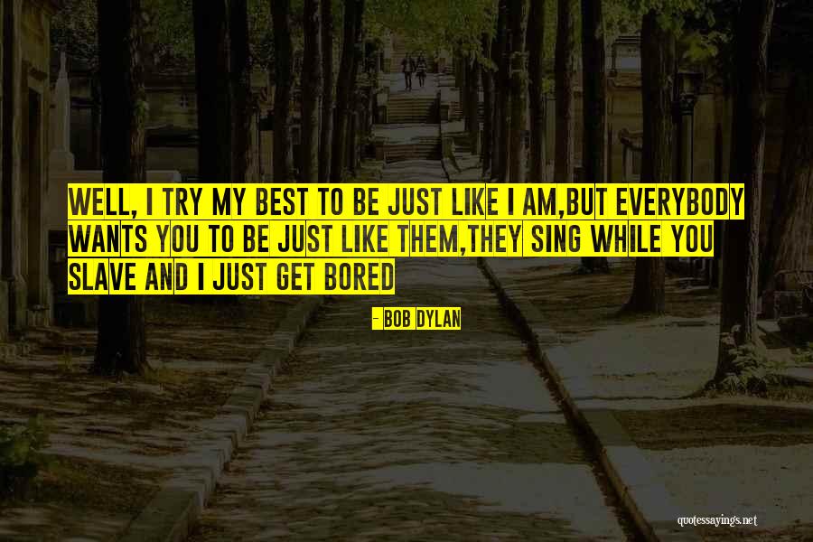 Be My Slave Quotes By Bob Dylan Be My Slave Quotes By Bob Dylan