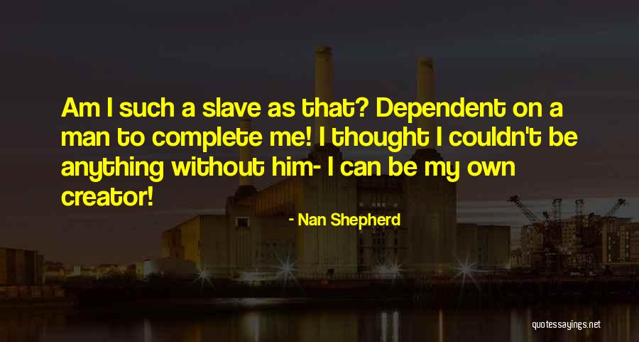 Be My Slave Quotes By Nan Shepherd Be My Slave Quotes By Nan Shepherd